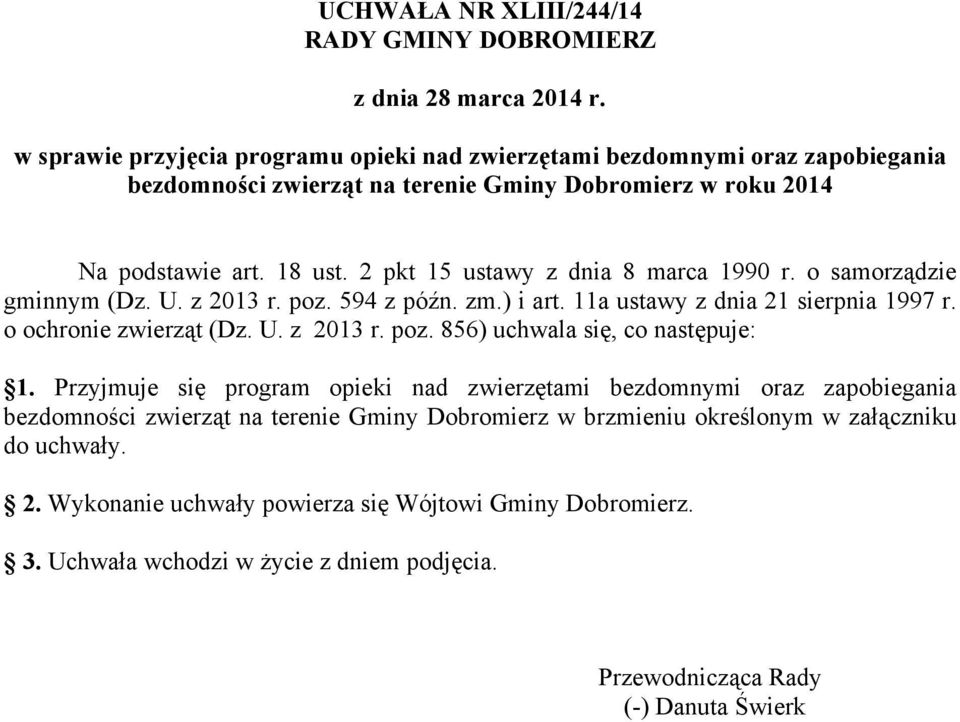 2 pkt 15 ustawy z dnia 8 marca 1990 r. o samorządzie gminnym (Dz. U. z 2013 r. poz. 594 z późn. zm.) i art. 11a ustawy z dnia 21 sierpnia 1997 r. o ochronie zwierząt (Dz. U. z 2013 r. poz. 856) uchwala się, co następuje: 1.