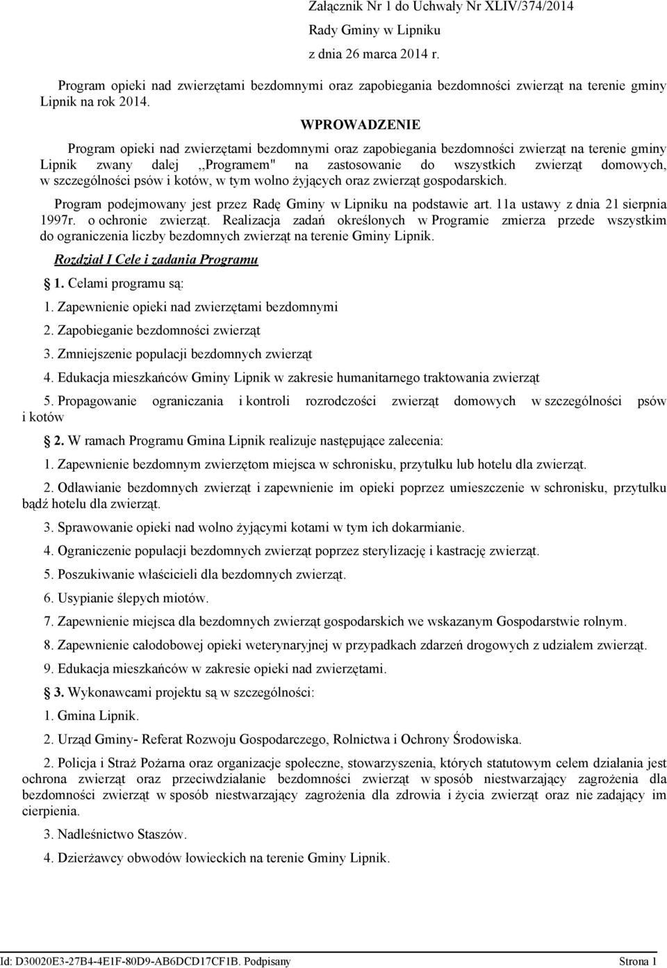 WPROWADZENIE Program opieki nad zwierzętami bezdomnymi oraz zapobiegania bezdomności zwierząt na terenie gminy Lipnik zwany dalej,,programem" na zastosowanie do wszystkich zwierząt domowych, w