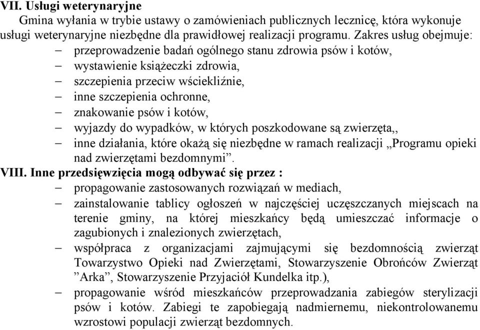 wyjazdy do wypadków, w których poszkodowane są zwierzęta,, inne działania, które okażą się niezbędne w ramach realizacji Programu opieki nad zwierzętami bezdomnymi. VIII.