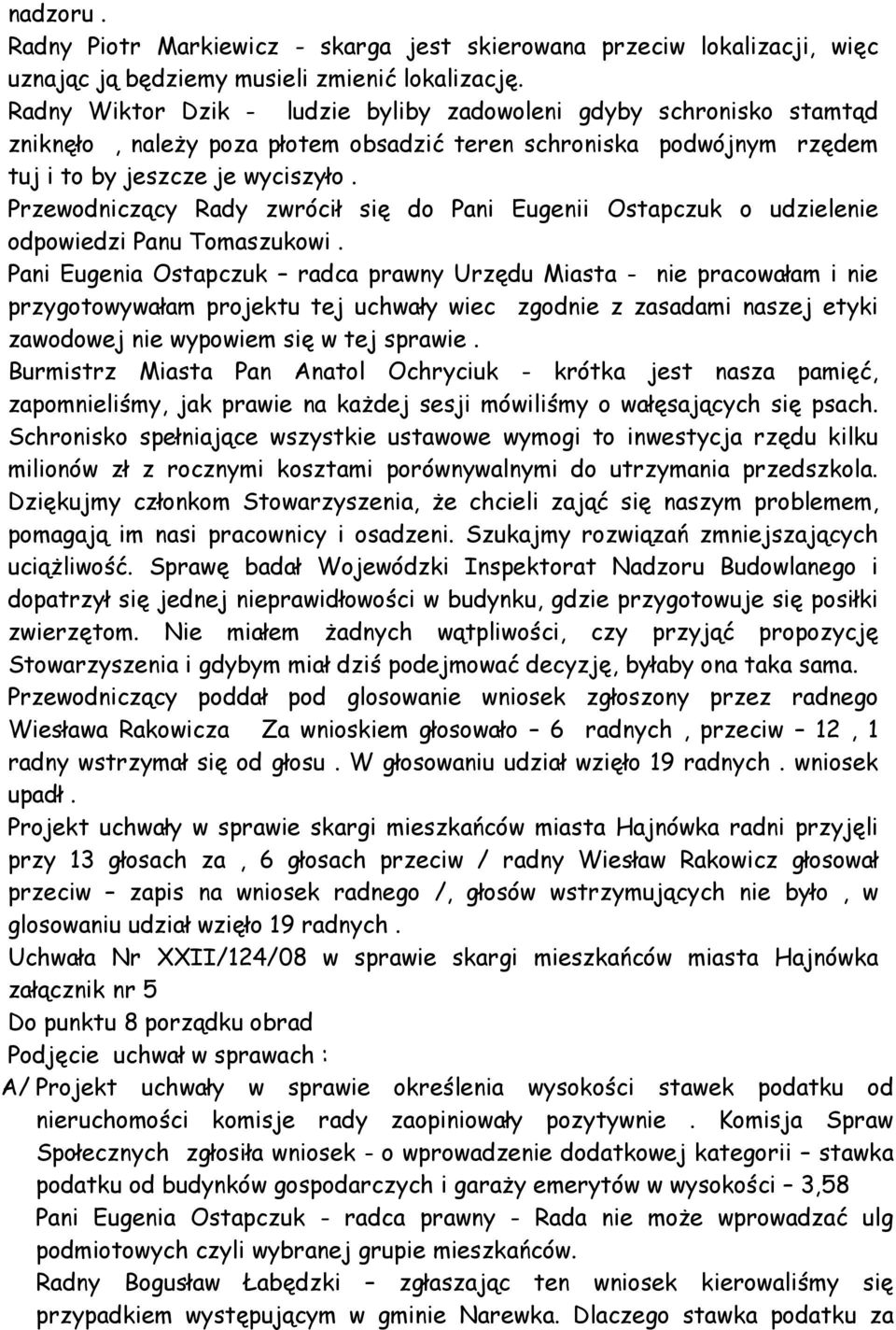 Przewodniczący Rady zwrócił się do Pani Eugenii Ostapczuk o udzielenie odpowiedzi Panu Tomaszukowi.