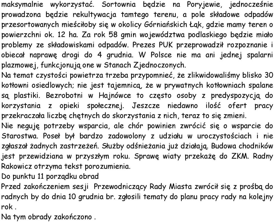 powierzchni ok. 12 ha. Za rok 58 gmin województwa podlaskiego będzie miało problemy ze składowiskami odpadów. Prezes PUK przeprowadził rozpoznanie i obiecał naprawę drogi do 4 grudnia.