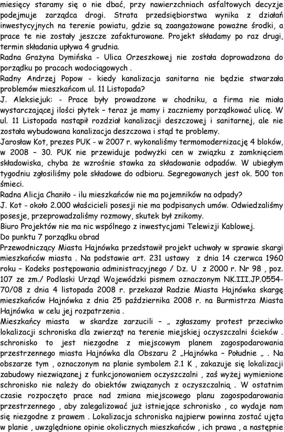 Projekt składamy po raz drugi, termin składania upływa 4 grudnia. Radna GraŜyna Dymińska - Ulica Orzeszkowej nie została doprowadzona do porządku po pracach wodociągowych.
