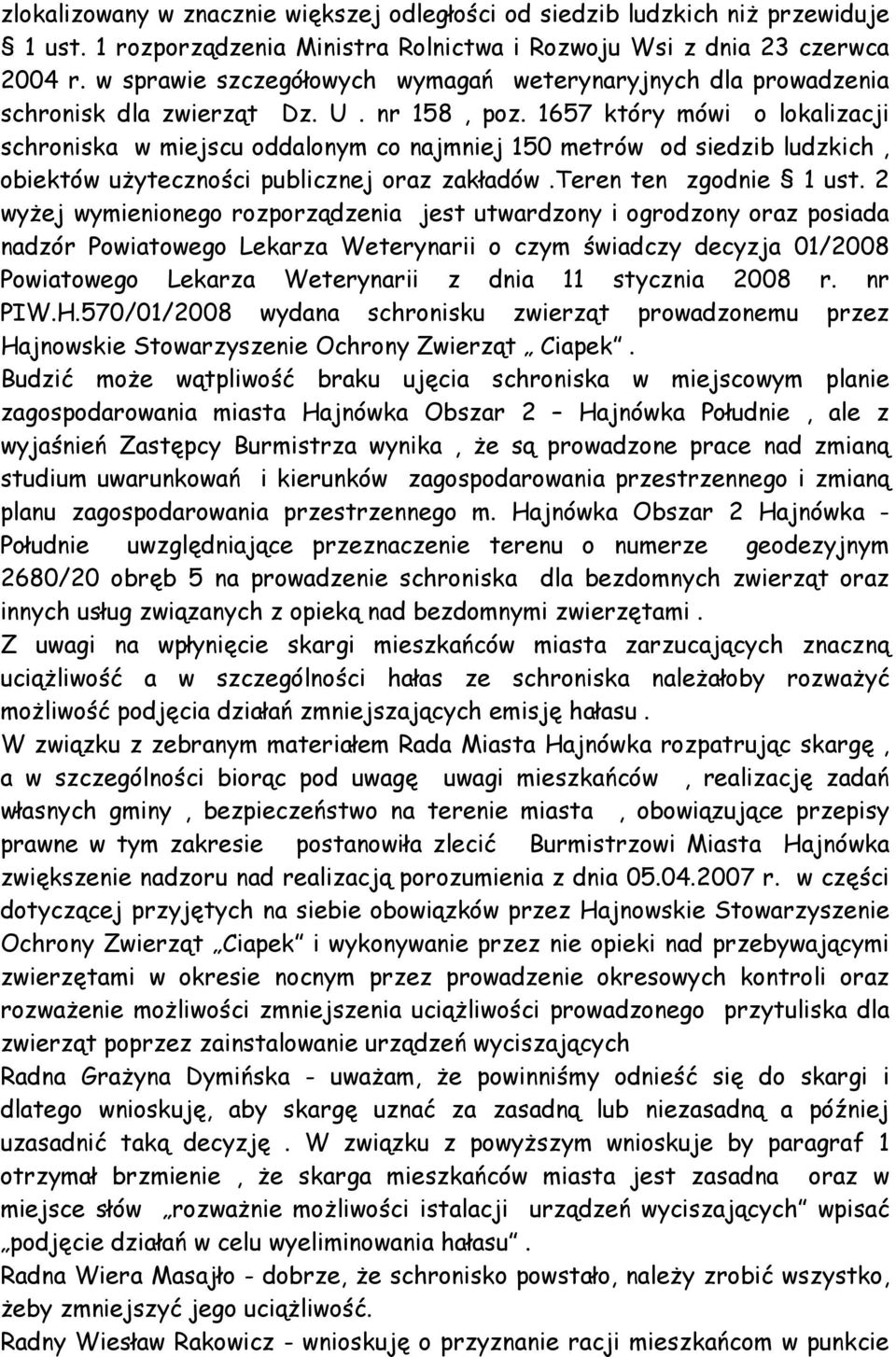 1657 który mówi o lokalizacji schroniska w miejscu oddalonym co najmniej 150 metrów od siedzib ludzkich, obiektów uŝyteczności publicznej oraz zakładów.teren ten zgodnie 1 ust.