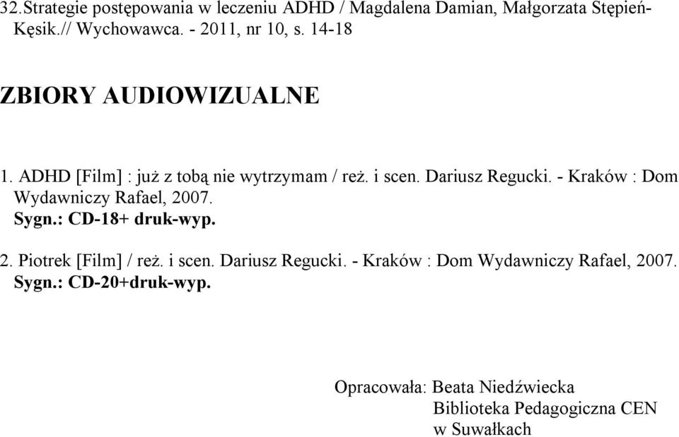 Dariusz Regucki. - Kraków : Dom Wydawniczy Rafael, 2007. Sygn.: CD-18+ druk-wyp. 2. Piotrek [Film] / reż. i scen.