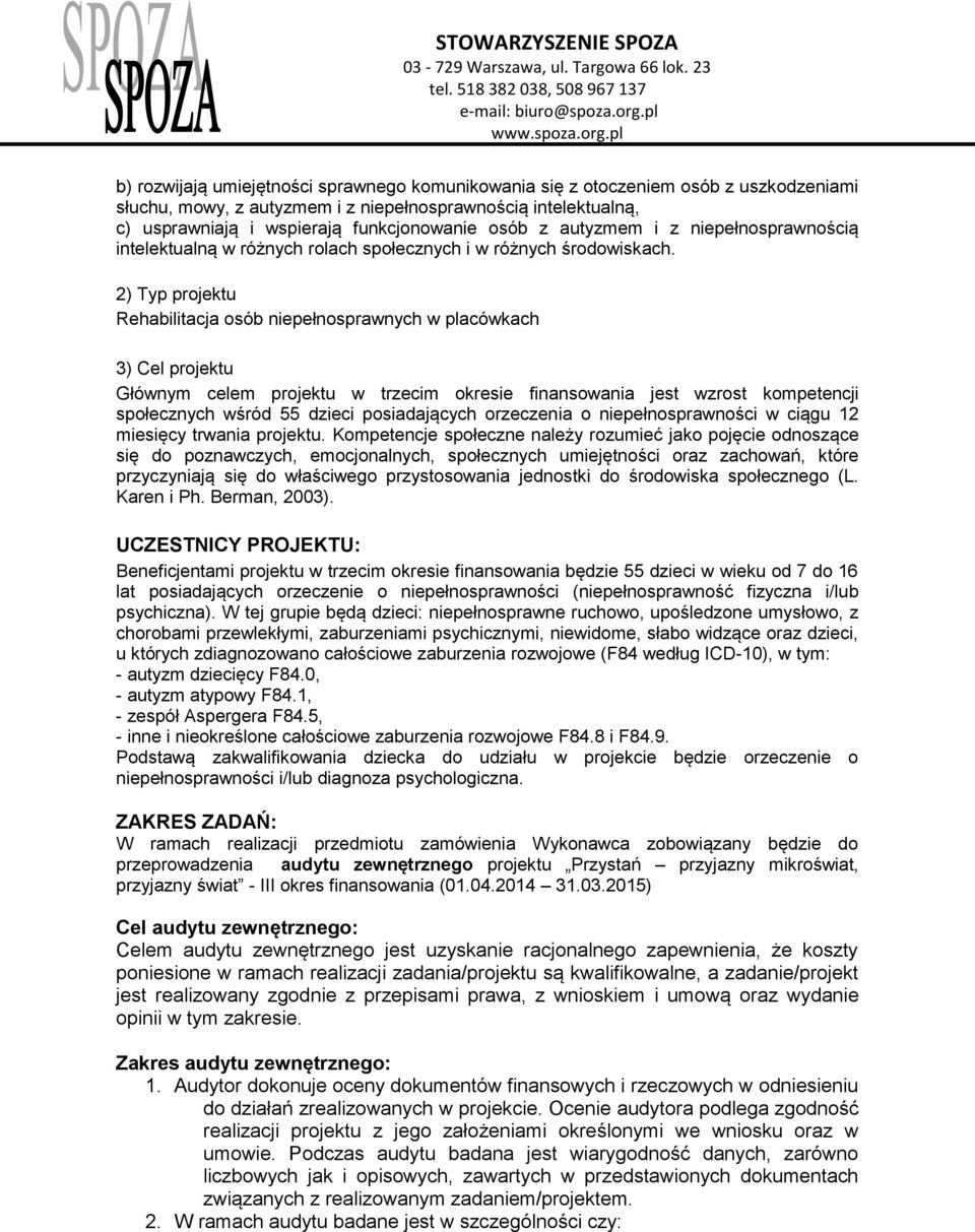 2) Typ projektu Rehabilitacja osób niepełnosprawnych w placówkach 3) Cel projektu Głównym celem projektu w trzecim okresie finansowania jest wzrost kompetencji społecznych wśród 55 dzieci