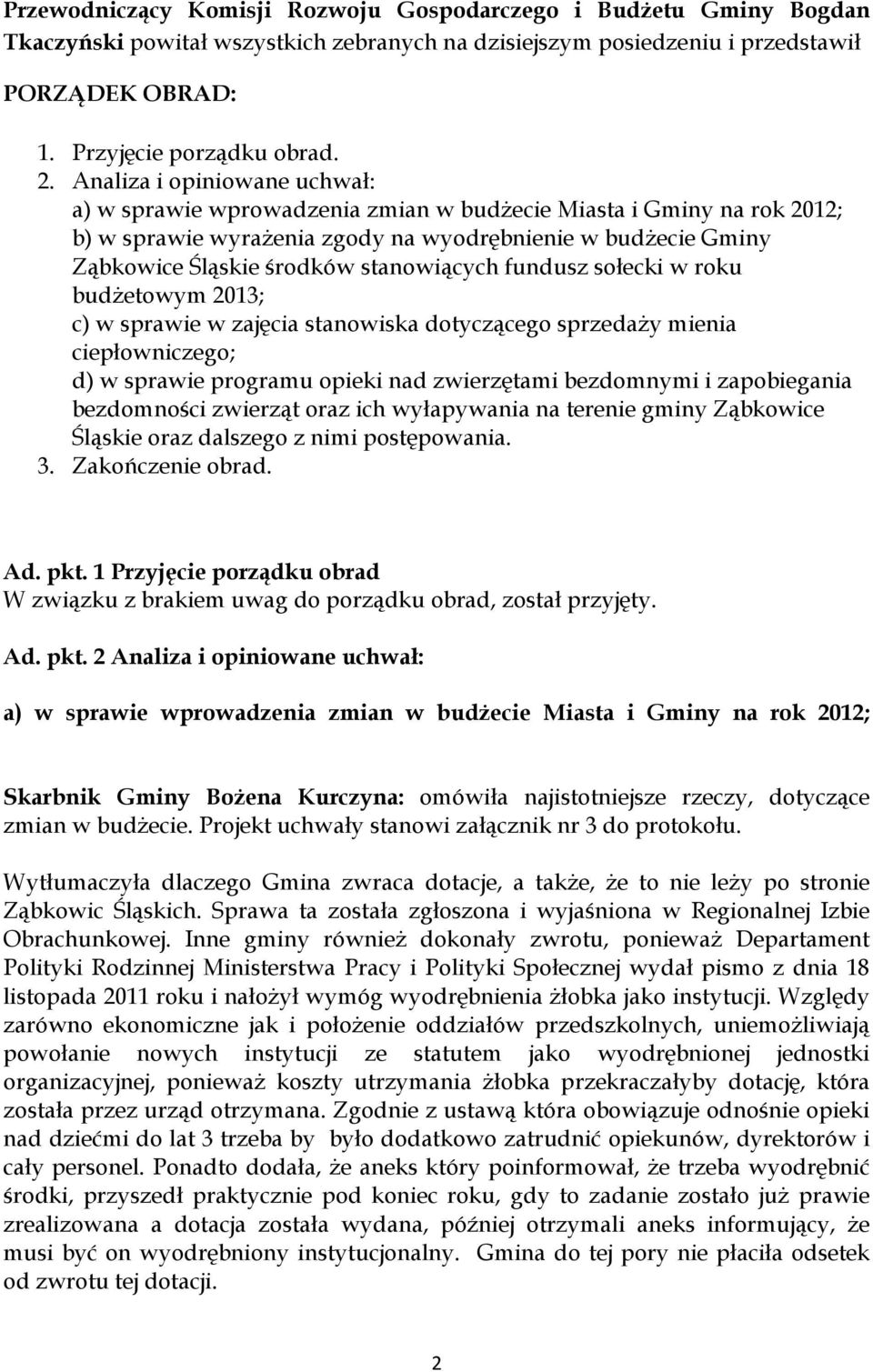 stanowiących fundusz sołecki w roku budżetowym 2013; c) w sprawie w zajęcia stanowiska dotyczącego sprzedaży mienia ciepłowniczego; d) w sprawie programu opieki nad zwierzętami bezdomnymi i