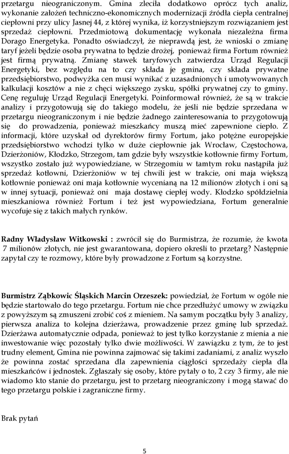 rozwiązaniem jest sprzedaż ciepłowni. Przedmiotową dokumentację wykonała niezależna firma Dorago Energetyka.