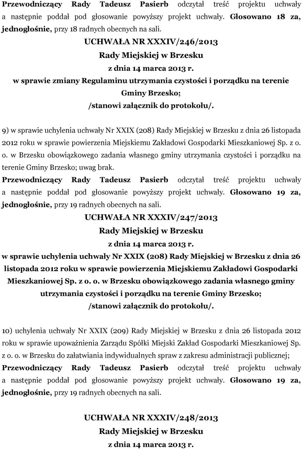 9) w sprawie uchylenia uchwały Nr XXIX (208) z dnia 26 listopada 2012 roku w sprawie powierzenia Miejskiemu Zakładowi Gospodarki Mieszkaniowej Sp. z o.