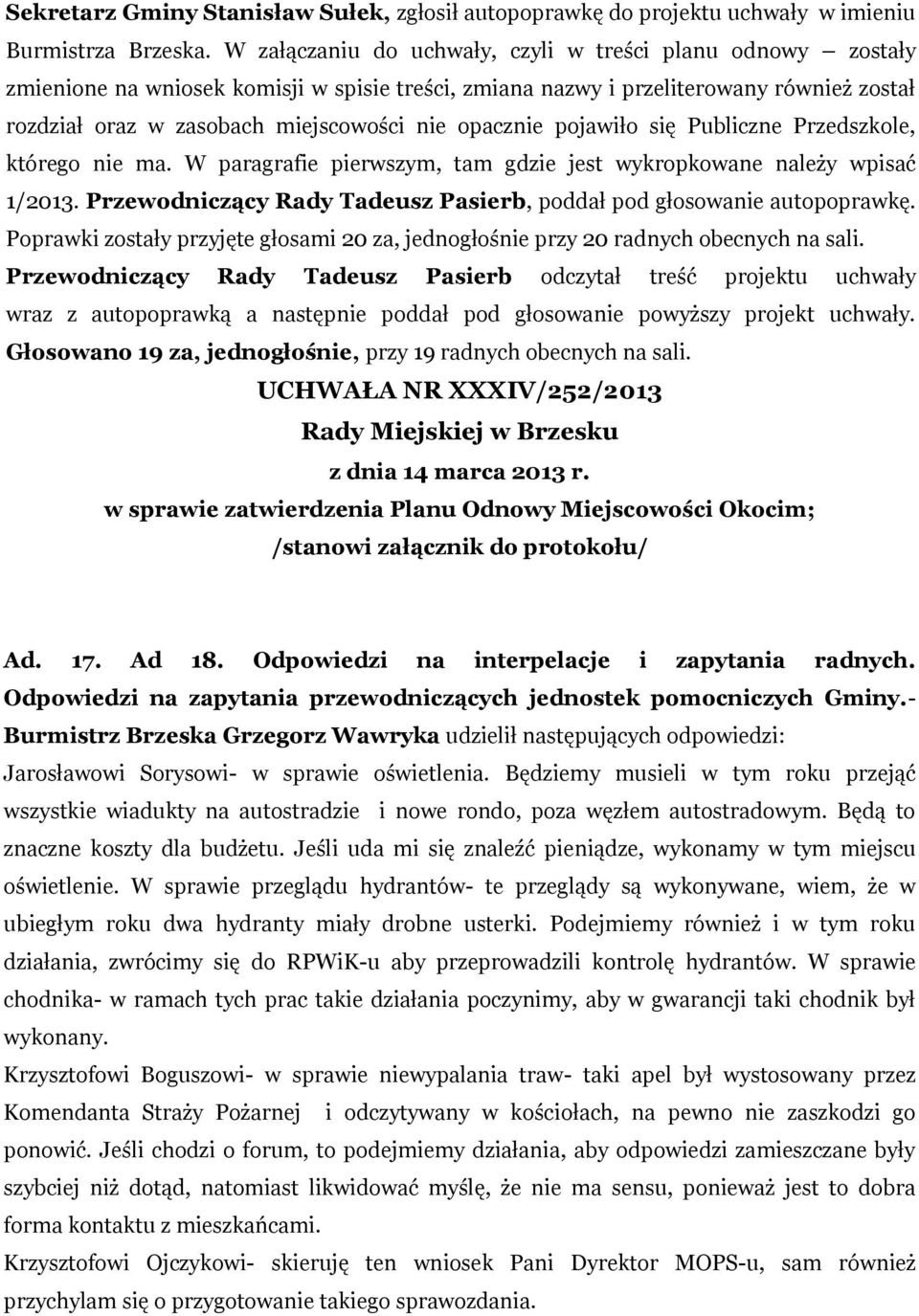 opacznie pojawiło się Publiczne Przedszkole, którego nie ma. W paragrafie pierwszym, tam gdzie jest wykropkowane należy wpisać 1/2013.