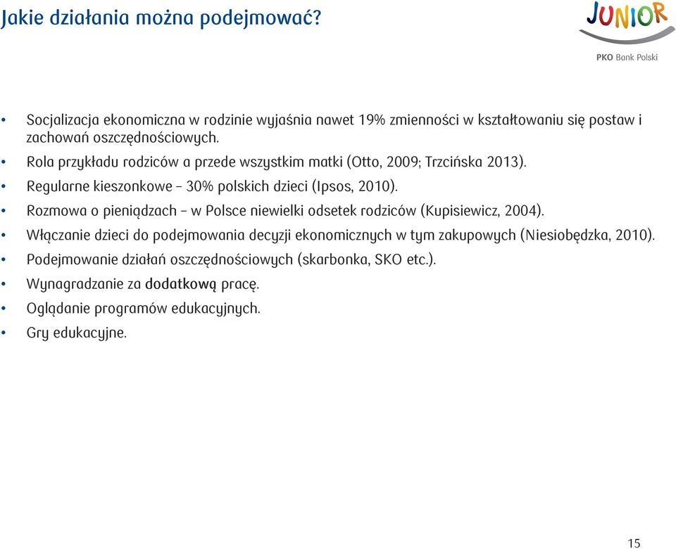 Rola przykładu rodziców a przede wszystkim matki (Otto, 2009; Trzcińska 2013). Regularne kieszonkowe 30% polskich dzieci (Ipsos, 2010).