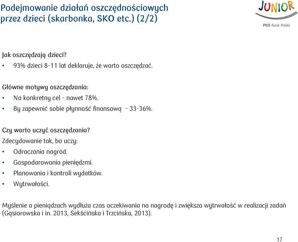 By zapewnić sobie płynność finansową - 33-36%. Czy warto uczyć oszczędzania? Zdecydowanie tak, bo uczy: Odraczania nagród.