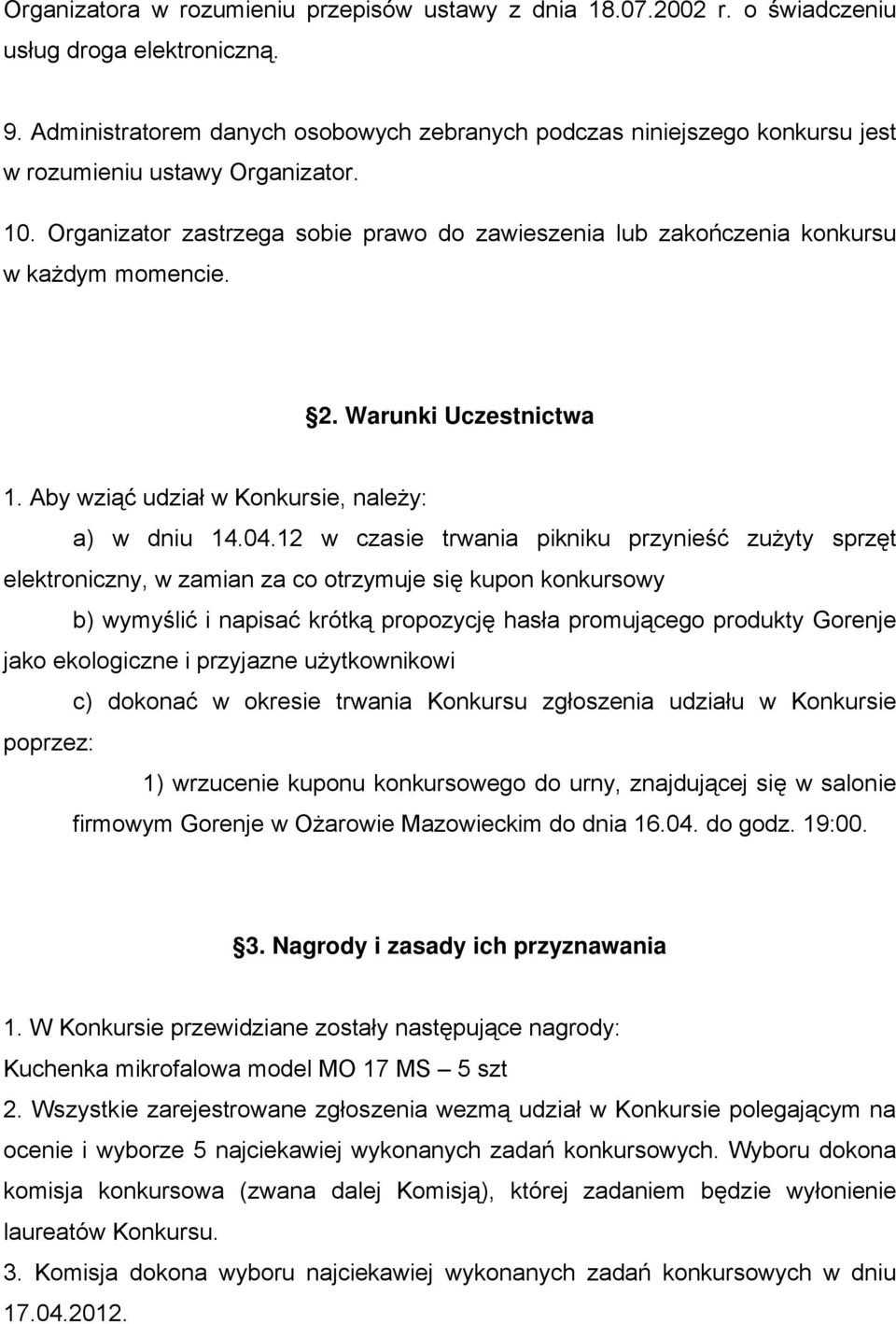 Organizator zastrzega sobie prawo do zawieszenia lub zakończenia konkursu w każdym momencie. 2. Warunki Uczestnictwa 1. Aby wziąć udział w Konkursie, należy: a) w dniu 14.04.