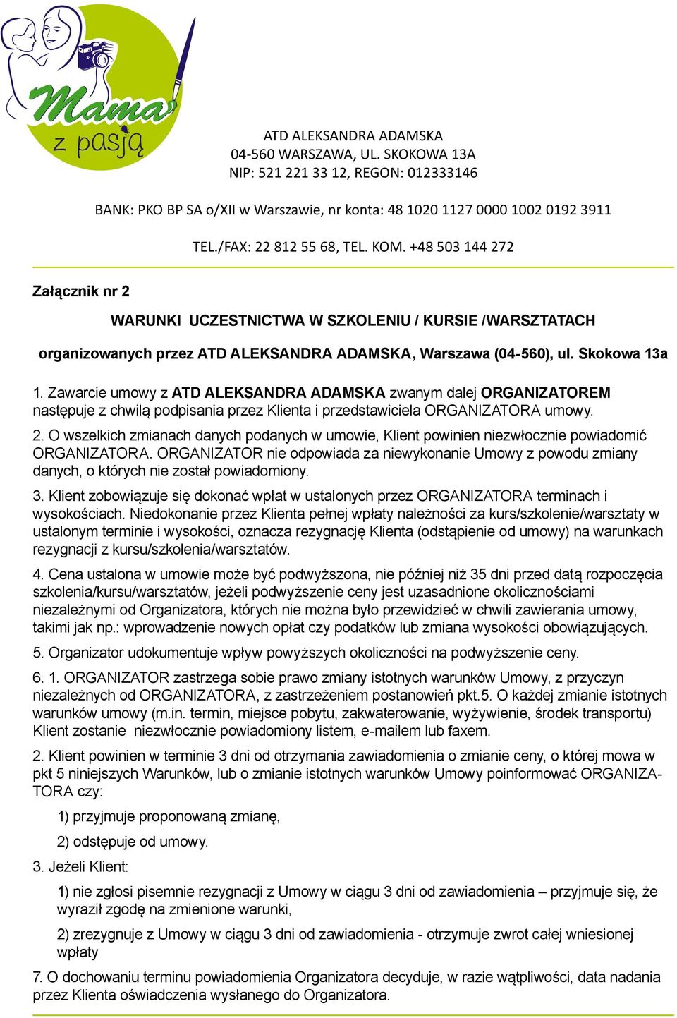 O wszelkich zmianach danych podanych w umowie, Klient powinien niezwłocznie powiadomić ORGANIZATORA.