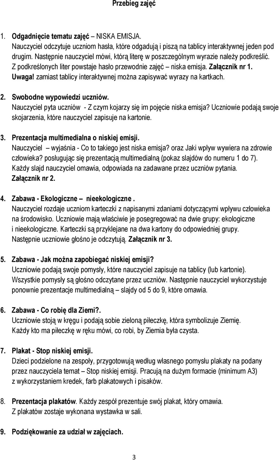 zamiast tablicy interaktywnej można zapisywać wyrazy na kartkach. 2. Swobodne wypowiedzi uczniów. Nauczyciel pyta uczniów - Z czym kojarzy się im pojęcie niska emisja?