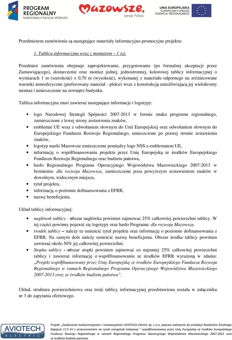 1 m (szerokość) x 0,70 m (wysokość), wykonanej z materiału odpornego na zróżnicowane warunki atmosferyczne (preferowany materiał - pleksi) wraz z konstrukcją umożliwiającą jej wielokrotny montaż i