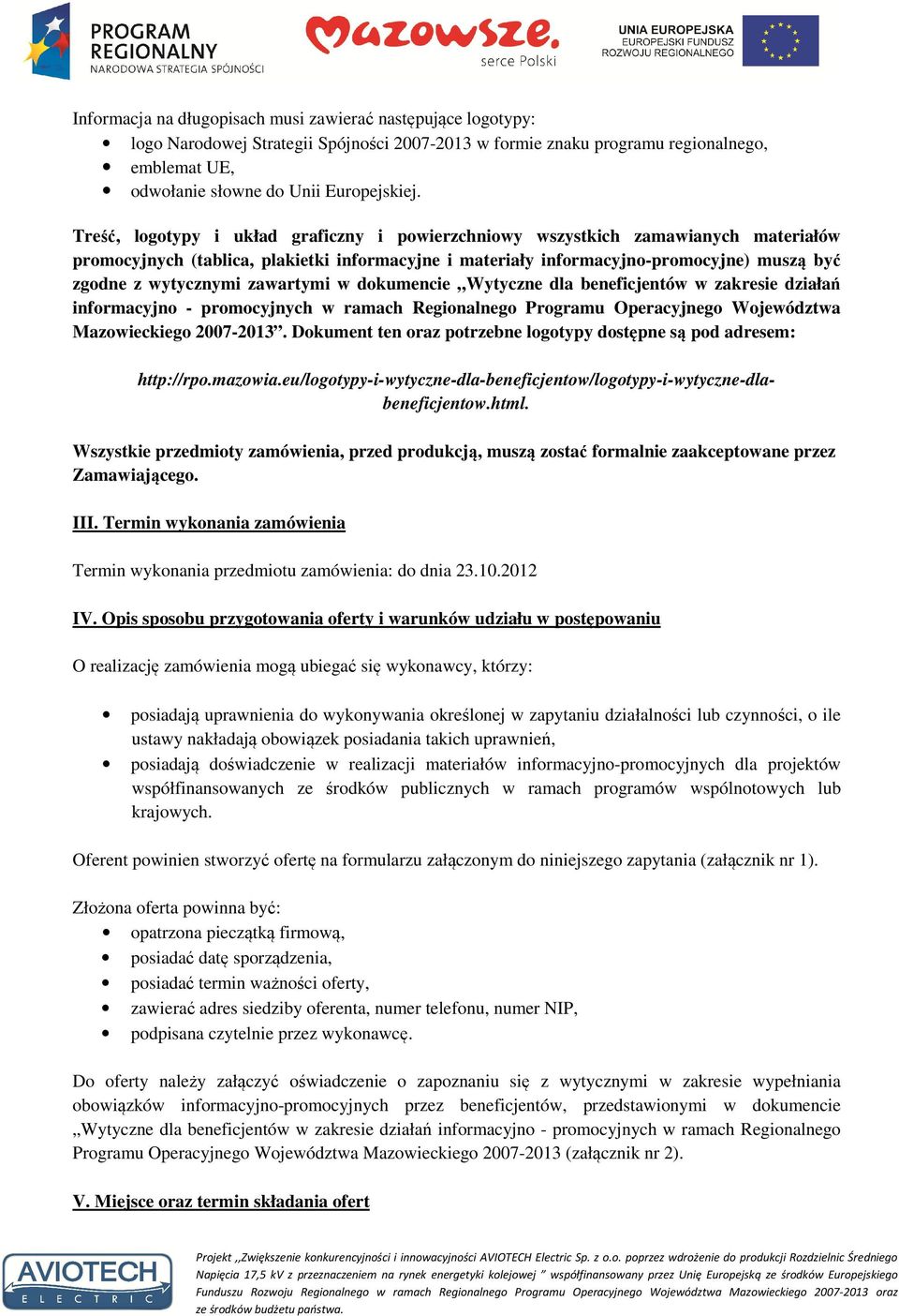 zawartymi w dokumencie Wytyczne dla beneficjentów w zakresie działań informacyjno - promocyjnych w ramach Regionalnego Programu Operacyjnego Województwa Mazowieckiego 2007-2013.