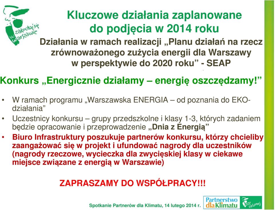 W ramach programu Warszawska ENERGIA od poznania do EKOdziałania Uczestnicy konkursu grupy przedszkolne i klasy 1-3, których zadaniem będzie opracowanie i przeprowadzenie