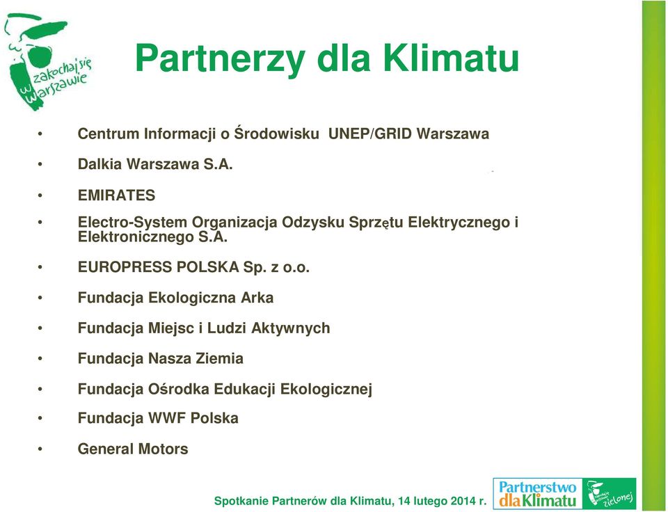 z o.o. Fundacja Ekologiczna Arka Fundacja Miejsc i Ludzi Aktywnych Fundacja Nasza Ziemia