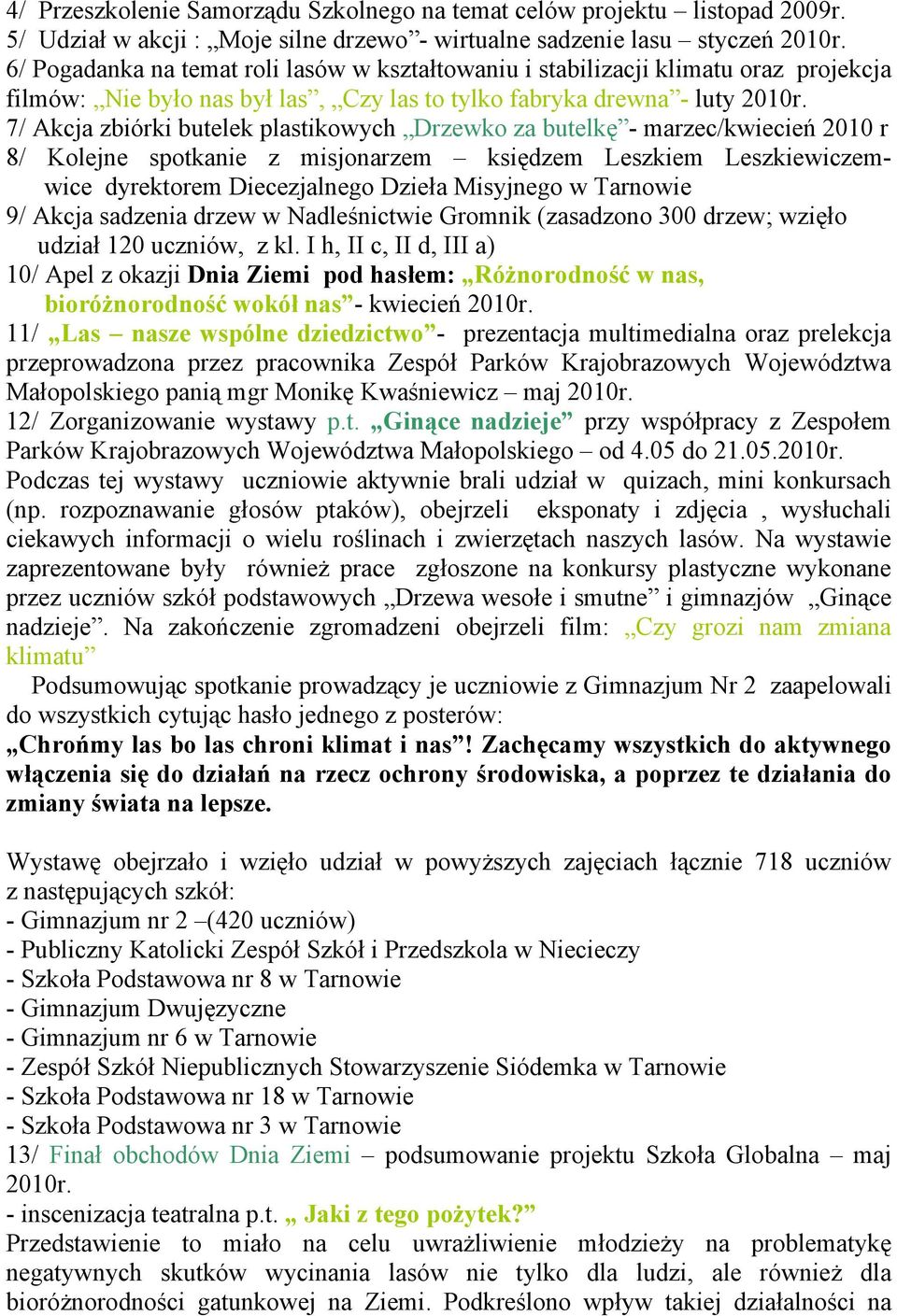 7/ Akcja zbiórki butelek plastikowych Drzewko za butelkę - marzec/kwiecień 2010 r 8/ Kolejne spotkanie z misjonarzem księdzem Leszkiem Leszkiewiczemwice dyrektorem Diecezjalnego Dzieła Misyjnego 9/