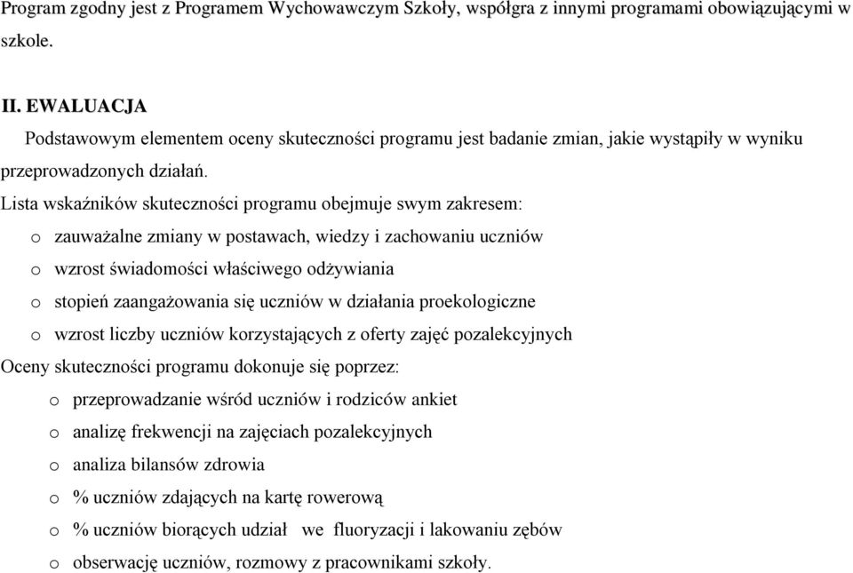 Lista wskaźników skuteczności programu obejmuje swym zakresem: o zauważalne zmiany w postawach, wiedzy i zachowaniu uczniów o wzrost świadomości właściwego odżywiania o stopień zaangażowania się