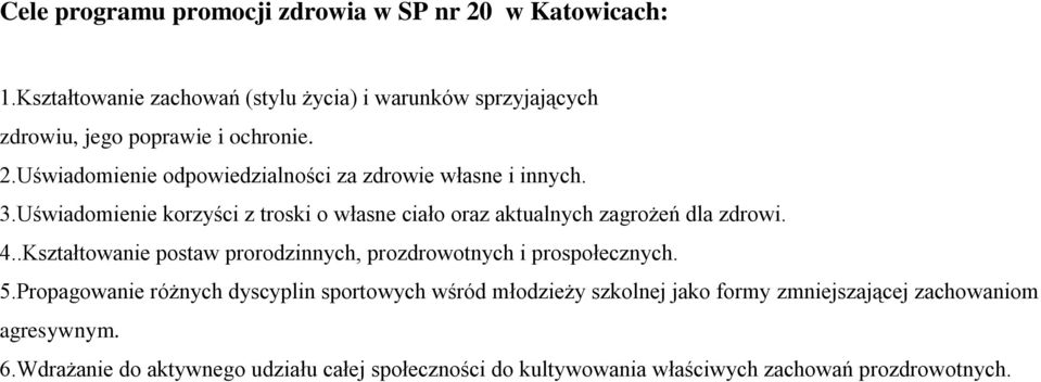 Uświadomienie odpowiedzialności za zdrowie własne i innych. 3.Uświadomienie korzyści z troski o własne ciało oraz aktualnych zagrożeń dla zdrowi. 4.