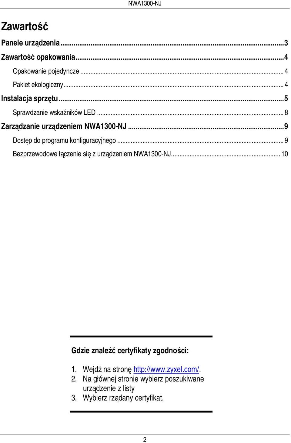 .. 9 Dostęp do programu konfiguracyjnego... 9 Bezprzewodowe łączenie się z urządzeniem NWA1300-NJ.