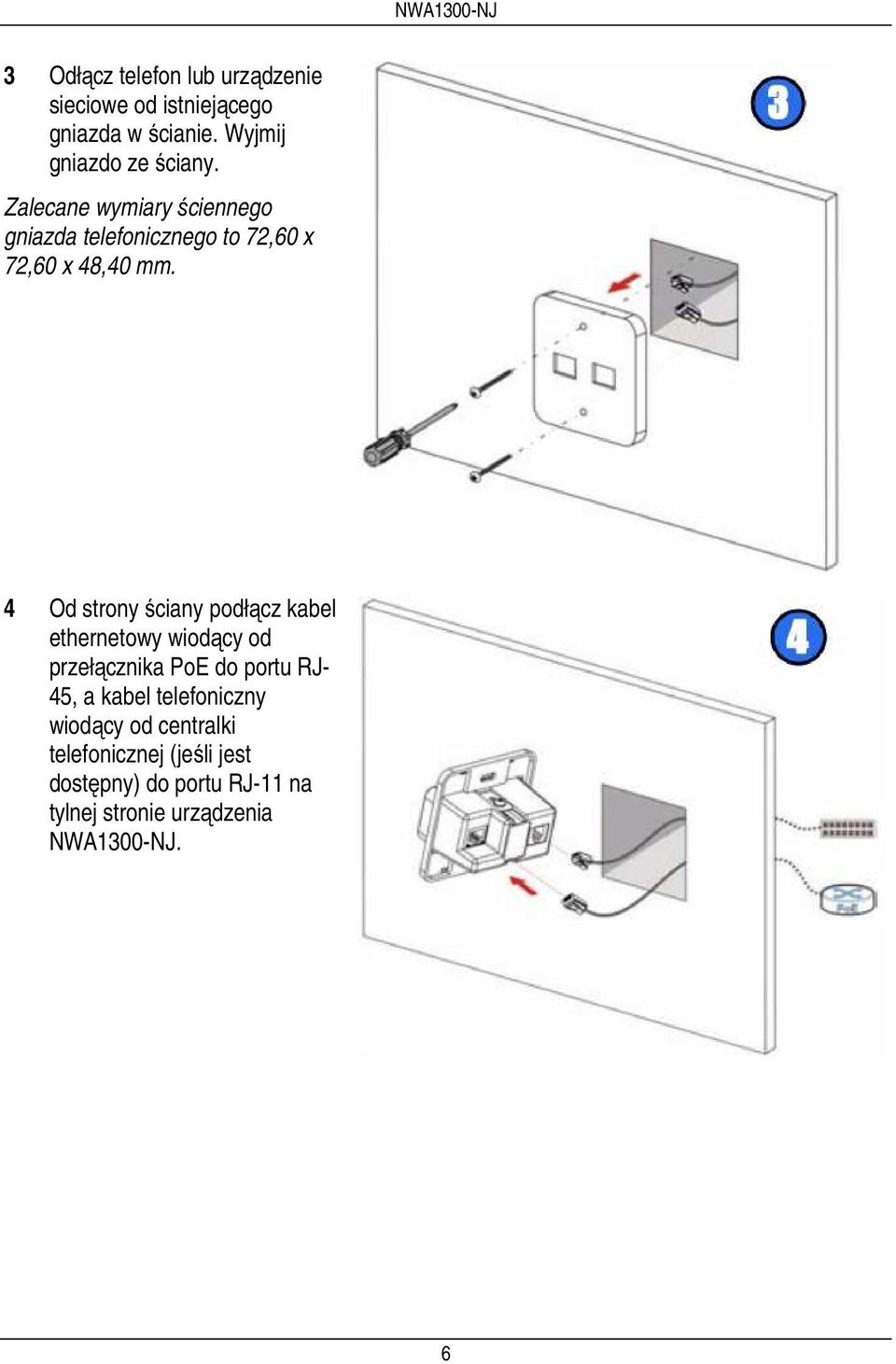 4 Od strony ściany podłącz kabel ethernetowy wiodący od przełącznika PoE do portu RJ- 45, a kabel