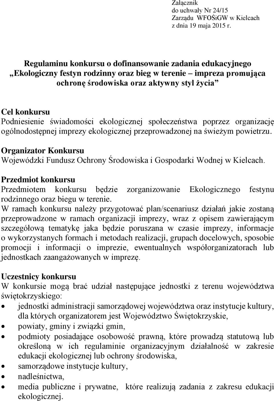 świadomości ekologicznej społeczeństwa poprzez organizację ogólnodostępnej imprezy ekologicznej przeprowadzonej na świeżym powietrzu.