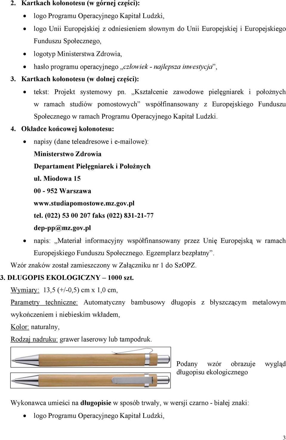 Kształcenie zawodowe pielęgniarek i położnych w ramach studiów pomostowych współfinansowany z Europejskiego Funduszu Społecznego w ramach Programu Operacyjnego Kapitał Ludzki. 4.