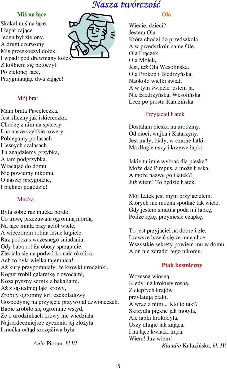 Chodzę z nim na spacery I na nasze szybkie rowery. Pobiegamy po lasach I leśnych szałasach. Tu znajdziemy grzybka, A tam podgrzybka.