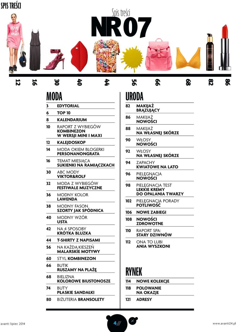 BLUZKA 44 T-SHIRTY Z NAPISAMI 56 NA KAŻDĄ KIESZEŃ MALARSKIE MOTYWY 44 60 STYL KOMBINEZON 66 BUTIK RUSZAMY NA PLAŻĘ 68 BIELIZNA KOLOROWE BIUSTONOSZE 74 BUTY PŁASKIE SANDAŁKI 80 BIŻUTERIA BRANSOLETY 56