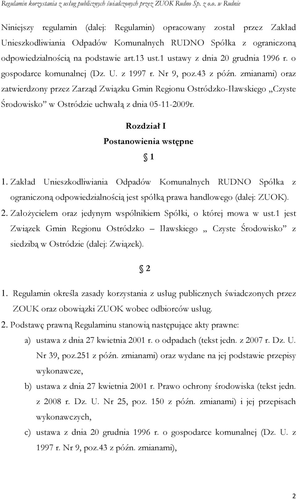 zmianami) oraz zatwierdzony przez Zarząd Związku Gmin Regionu Ostródzko-Iławskiego Czyste Środowisko w Ostródzie uchwałą z dnia 05-11-2009r. Rozdział I Postanowienia wstępne 1 1.