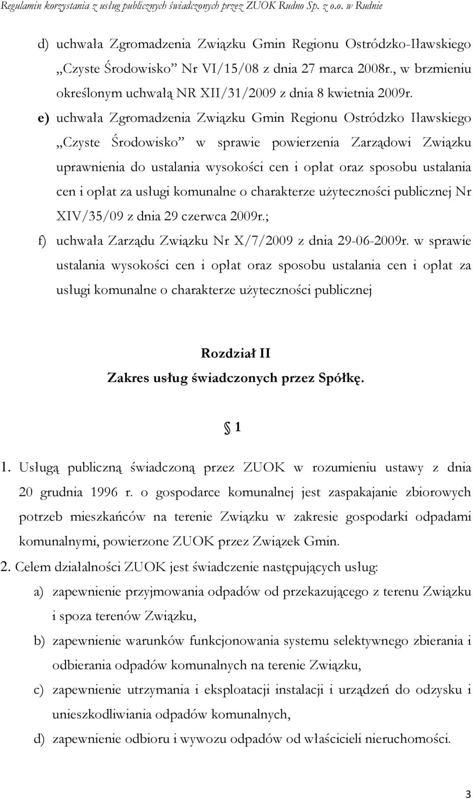 opłat za usługi komunalne o charakterze uŝyteczności publicznej Nr XIV/35/09 z dnia 29 czerwca 2009r.; f) uchwała Zarządu Związku Nr X/7/2009 z dnia 29-06-2009r.