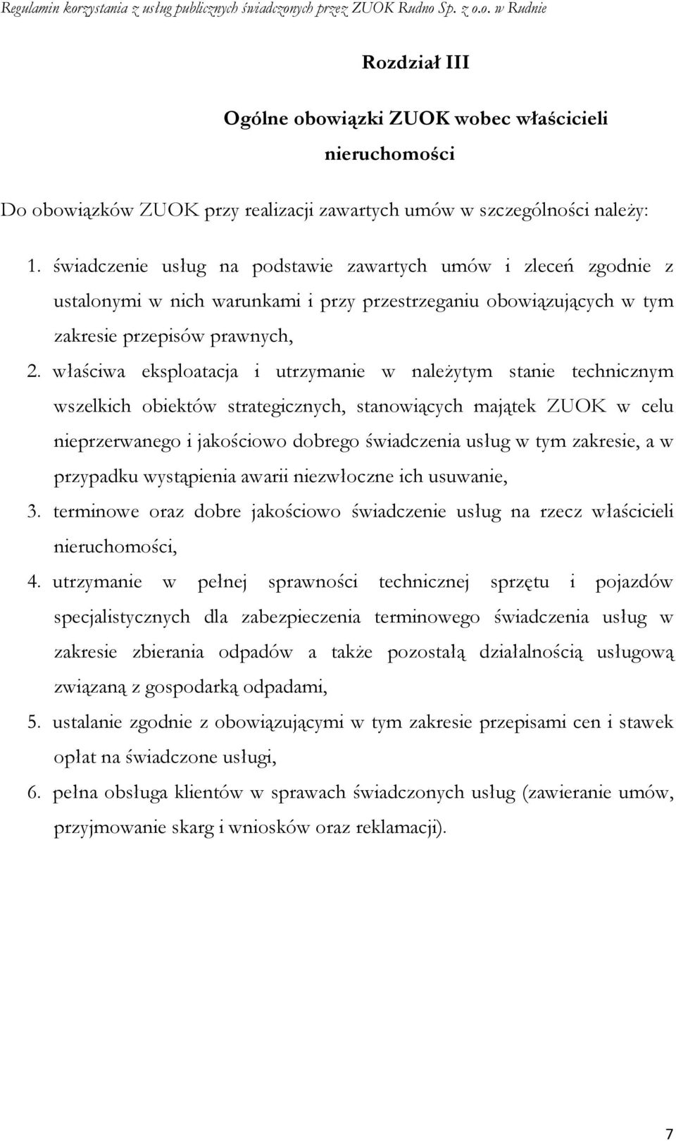 właściwa eksploatacja i utrzymanie w naleŝytym stanie technicznym wszelkich obiektów strategicznych, stanowiących majątek ZUOK w celu nieprzerwanego i jakościowo dobrego świadczenia usług w tym