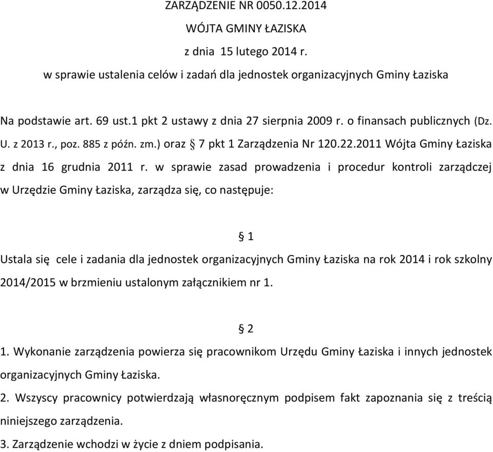w sprawie zasad prowadzenia i procedur kontroli zarządczej w Urzędzie Gminy Łaziska, zarządza się, co następuje: 1 Ustala się cele i zadania dla jednostek organizacyjnych Gminy Łaziska na rok 2014 i