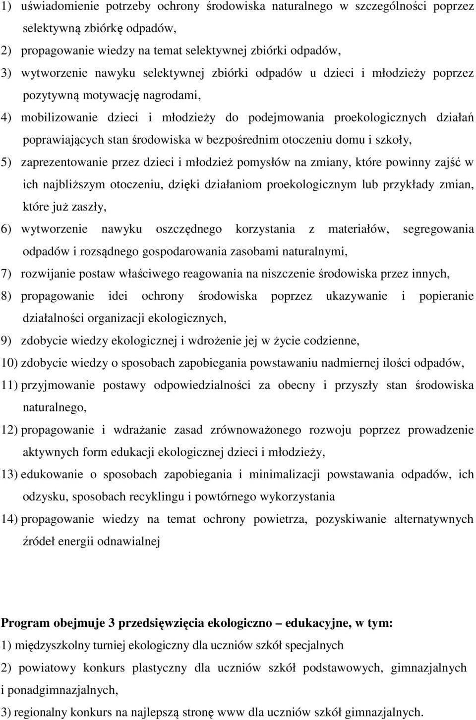 bezpośrednim otoczeniu domu i szkoły, 5) zaprezentowanie przez dzieci i młodzież pomysłów na zmiany, które powinny zajść w ich najbliższym otoczeniu, dzięki działaniom proekologicznym lub przykłady