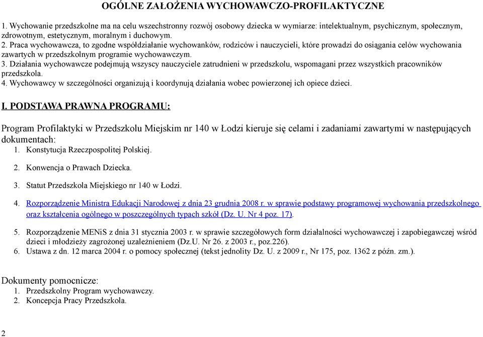 Praca wychowawcza, to zgodne współdziałanie wychowanków, rodziców i nauczycieli, które prowadzi do osiągania celów wychowania zawartych w przedszkolnym programie wychowawczym. 3.