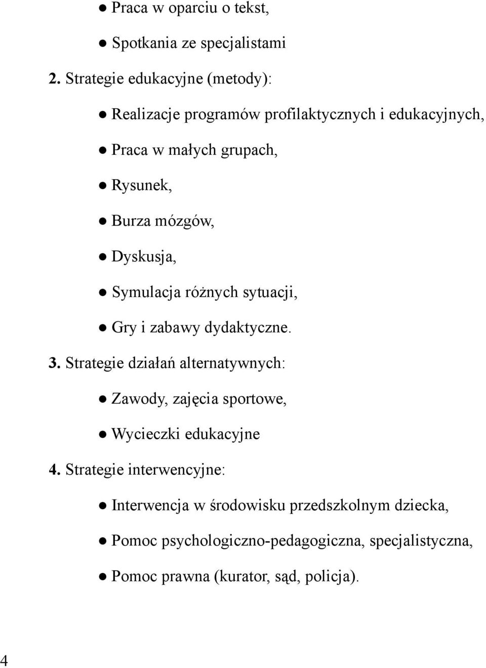 mózgów, Dyskusja, Symulacja różnych sytuacji, Gry i zabawy dydaktyczne. 3.