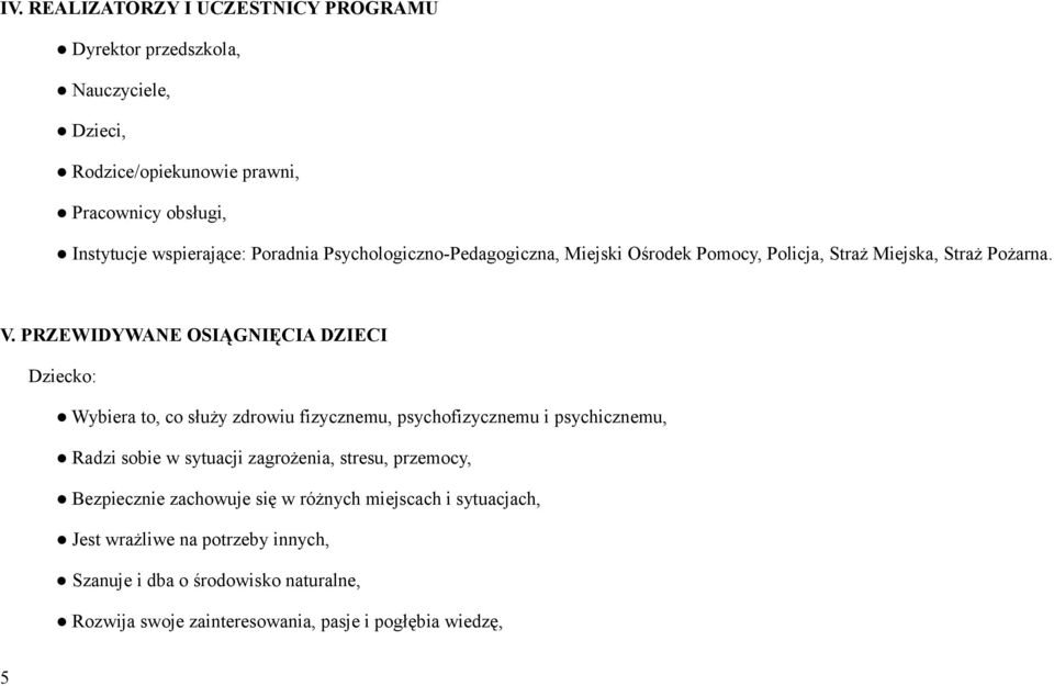 PRZEWIDYWANE OSIĄGNIĘCIA DZIECI Wybiera to, co służy zdrowiu fizycznemu, psychofizycznemu i psychicznemu, Radzi sobie w sytuacji zagrożenia, stresu,