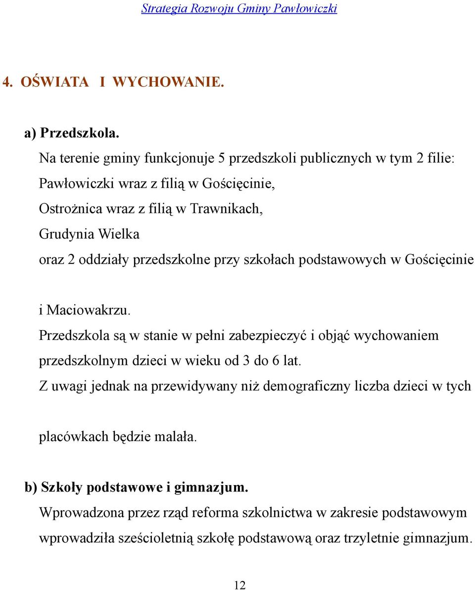 oddziały przedszkolne przy szkołach podstawowych w Gościęcinie i Maciowakrzu.