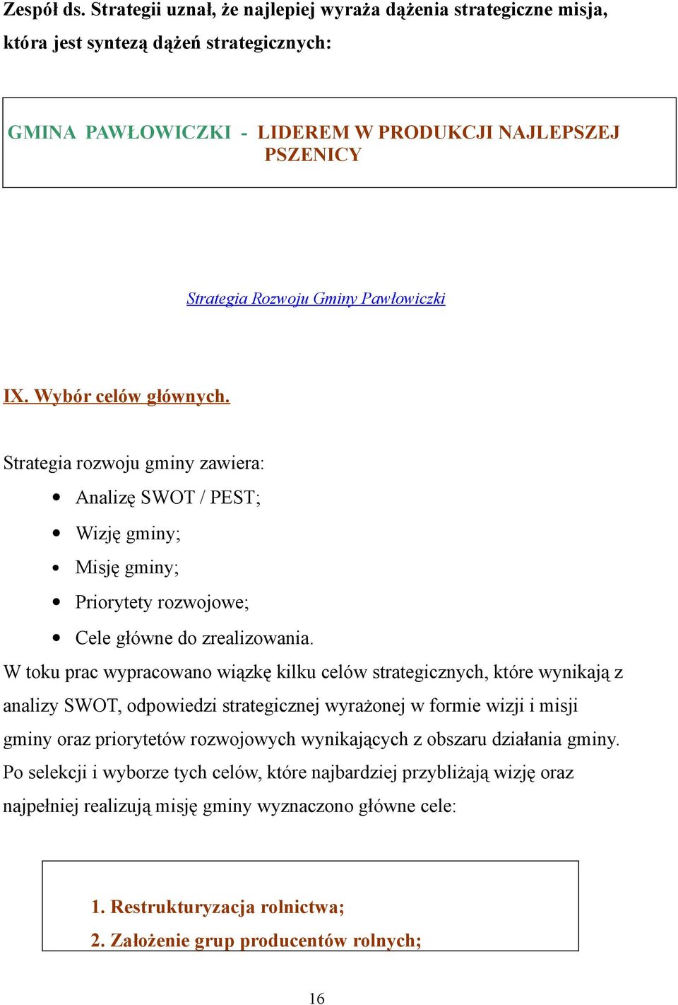 Pawłowiczki IX. Wybór celów głównych. Strategia rozwoju gminy zawiera: Analizę SWOT / PEST; Wizję gminy; Misję gminy; Priorytety rozwojowe; Cele główne do zrealizowania.