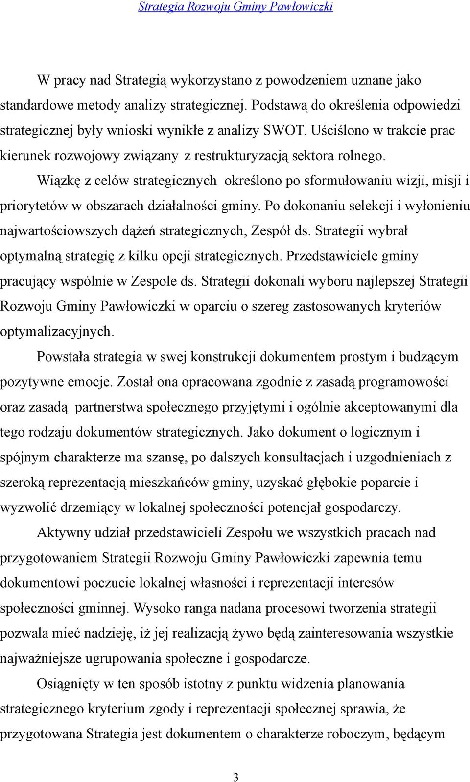 Wiązkę z celów strategicznych określono po sformułowaniu wizji, misji i priorytetów w obszarach działalności gminy.