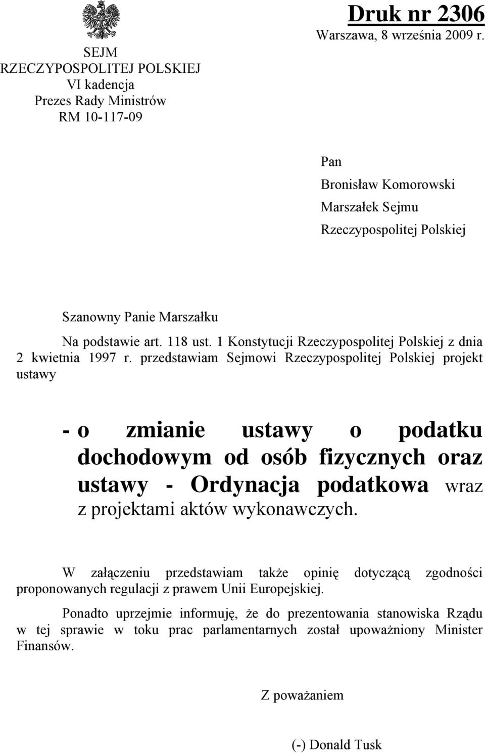 przedstawiam Sejmowi Rzeczypospolitej Polskiej projekt ustawy - o zmianie ustawy o podatku dochodowym od osób fizycznych oraz ustawy - Ordynacja podatkowa wraz z projektami aktów wykonawczych.