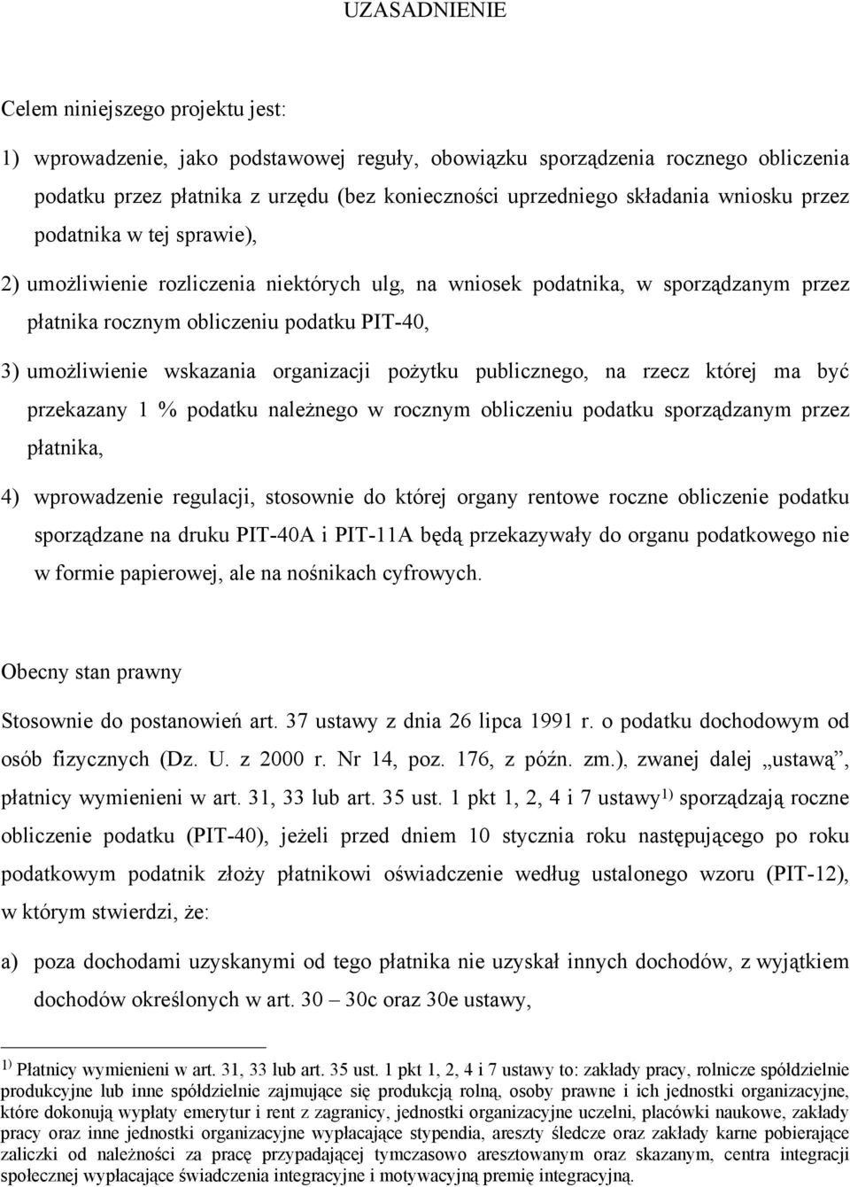 wskazania organizacji pożytku publicznego na rzecz której ma być przekazany 1 % podatku należnego w rocznym obliczeniu podatku sporządzanym przez płatnika 4) wprowadzenie regulacji stosownie do