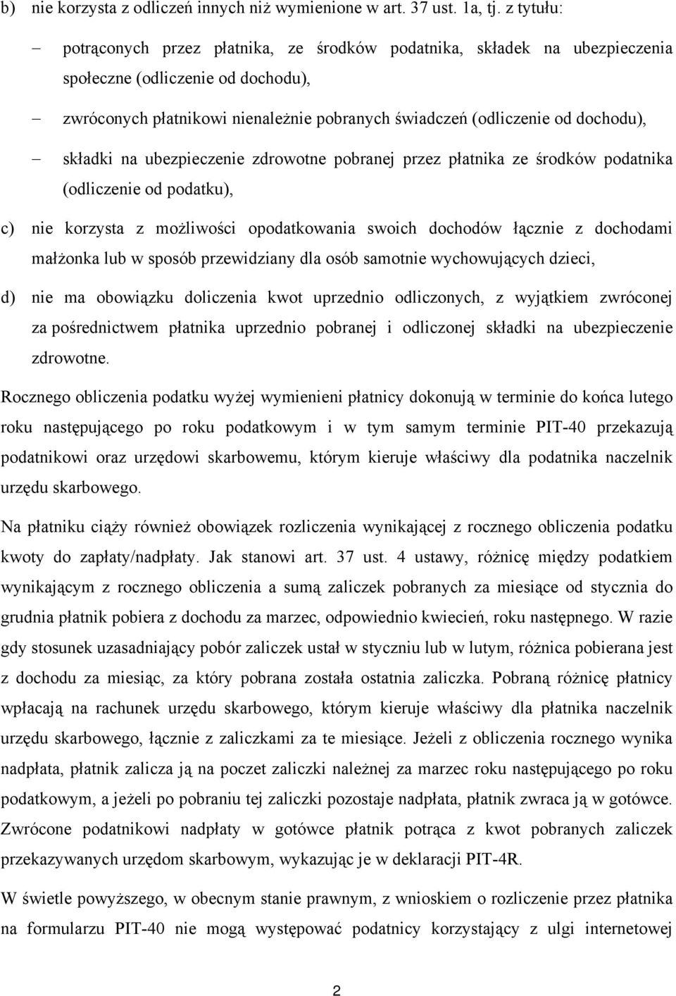 składki na ubezpieczenie zdrowotne pobranej przez płatnika ze środków podatnika (odliczenie od podatku) c) nie korzysta z możliwości opodatkowania swoich dochodów łącznie z dochodami małżonka lub w