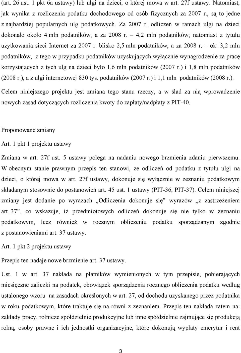 42 mln podatników; natomiast z tytułu użytkowania sieci Internet za 2007 r. blisko 25 mln podatników a za 2008 r. ok.