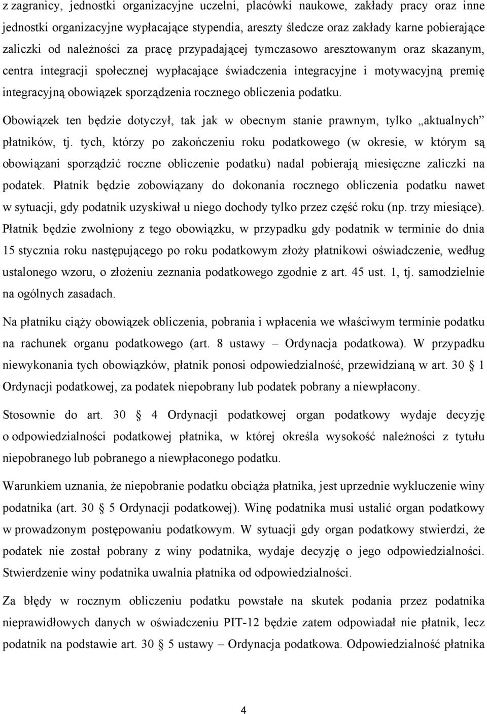 rocznego obliczenia podatku. Obowiązek ten będzie dotyczył tak jak w obecnym stanie prawnym tylko aktualnych płatników tj.