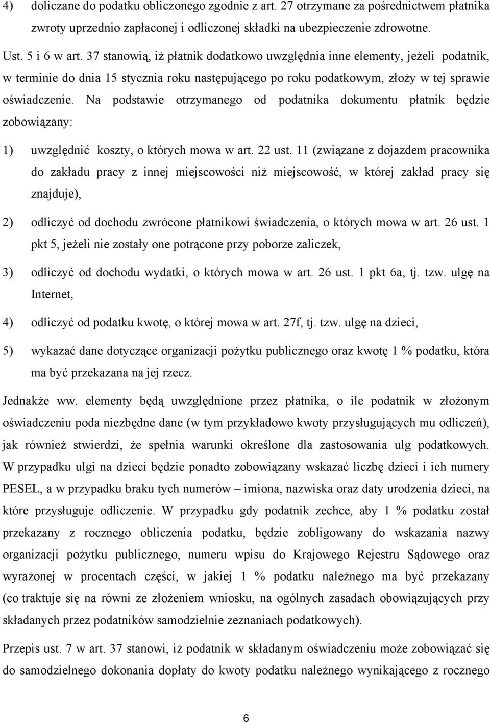 Na podstawie otrzymanego od podatnika dokumentu płatnik będzie zobowiązany: 1) uwzględnić koszty o których mowa w art. 22 ust.