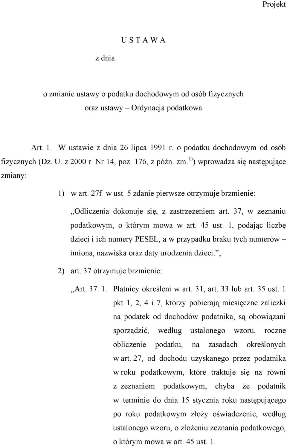 5 zdanie pierwsze otrzymuje brzmienie: Odliczenia dokonuje się z zastrzeżeniem art. 37 w zeznaniu podatkowym o którym mowa w art. 45 ust.