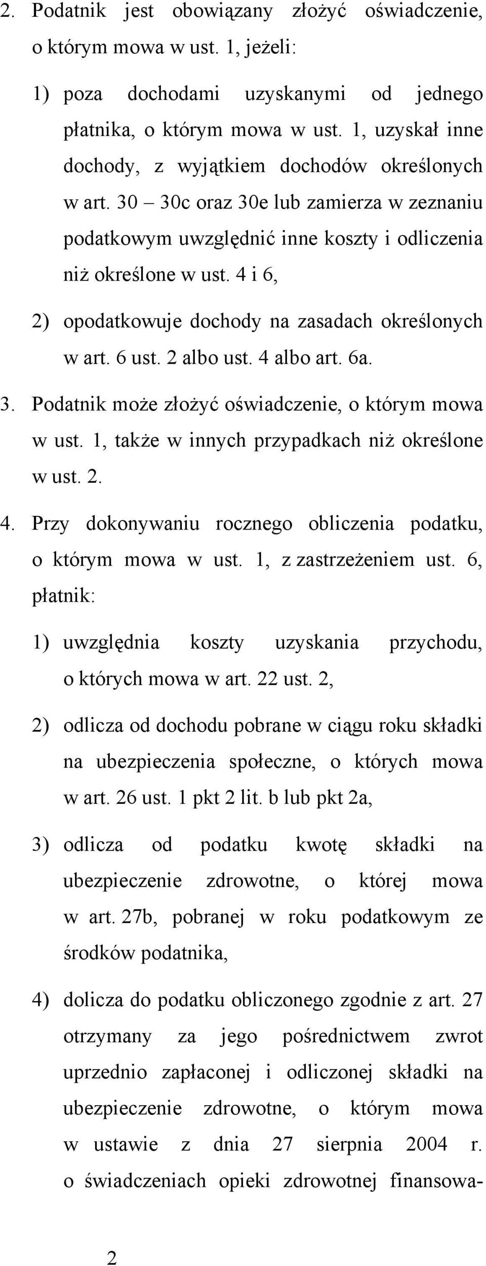 4 i 6 2) opodatkowuje dochody na zasadach określonych w art. 6 ust. 2 albo ust. 4 albo art. 6a. 3. Podatnik może ożyć oświadczenie o którym mowa w ust.